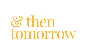 and then tomorrow